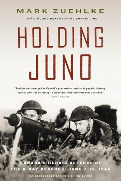 Holding Juno: Canada's heroic defence of the D-Day beaches, June 7-12, 1944, Mark Zuehlke - Paperback - 9781771623827