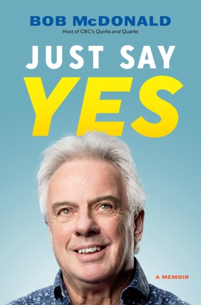 Just Say Yes, Bob McDonald - Gebonden - 9781771624206