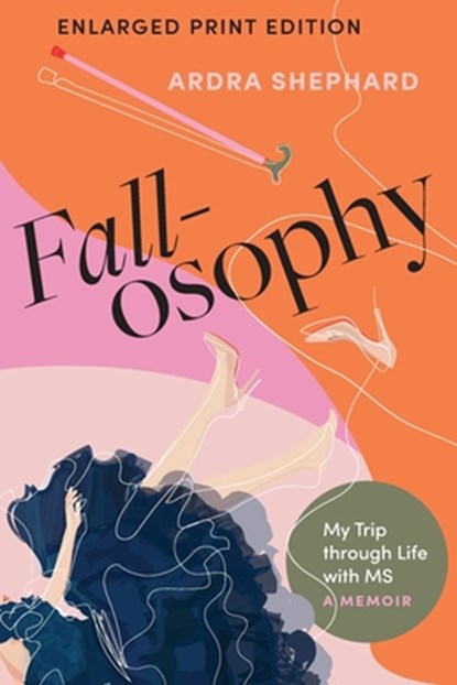 Fallosophy (Enlarged Print Edition): My Trip through Life with MS, Ardra Shephard - Paperback - 9781771624596