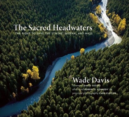 The Sacred Headwaters, Wade Davis - Paperback - 9781771640237