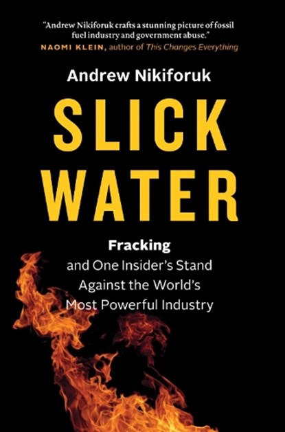 Slick Water, Andrew Nikiforuk - Gebonden - 9781771640763