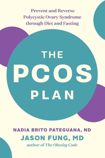 The PCOS Plan, Nadia Brito Pateguana ; Dr. Jason Fung - Paperback - 9781771644600