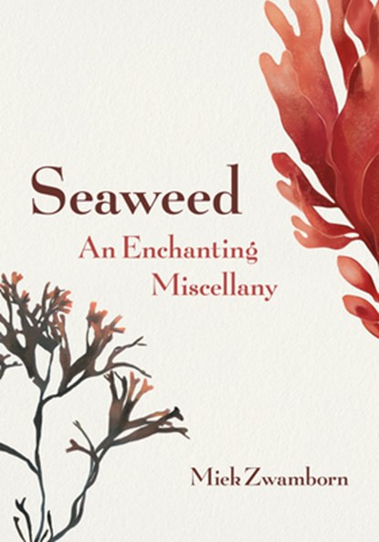 Seaweed, an Enchanting Miscellany, Miek Zwamborn - Gebonden - 9781771645997
