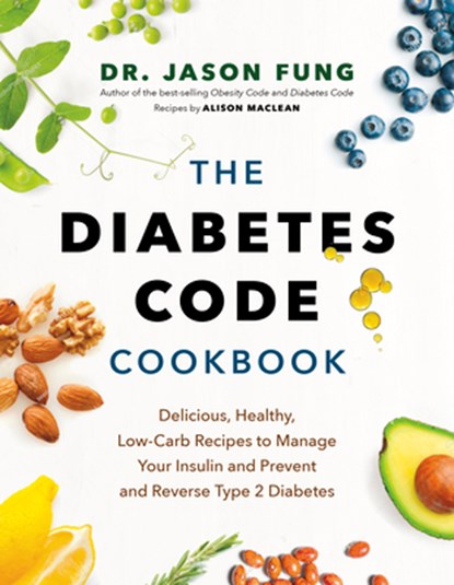 The Diabetes Code Cookbook, Dr. Jason Fung ; Alison Maclean - Gebonden - 9781771647915