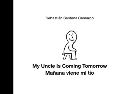 My Uncle Is Coming Tomorrow / Manana viene mi tio (English-Spanish Bilingual Edition), Sebastin Santana Camargo - Gebonden - 9781771649247
