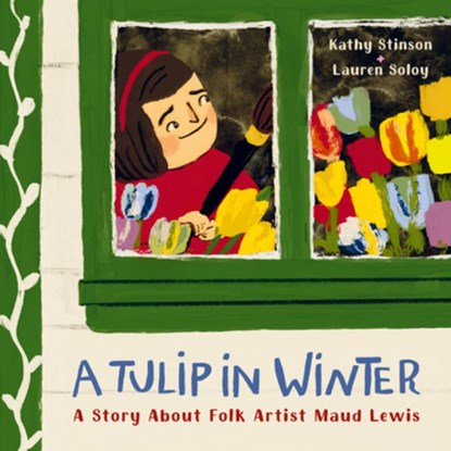 A Tulip in Winter, Kathy Stinson - Gebonden - 9781771649513