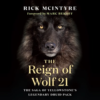 The Reign of Wolf 21, Rick McIntyre - Paperback - 9781771649964