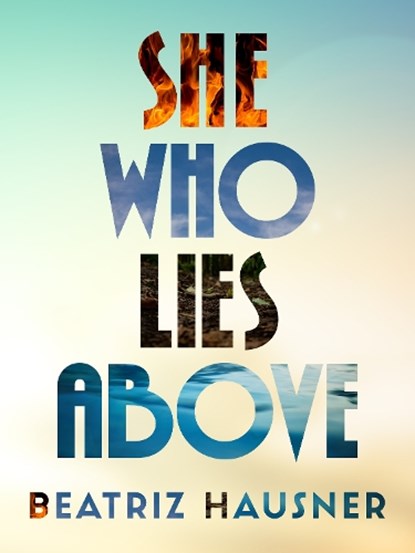 She Who Lies Above, Beatriz Hausner - Paperback - 9781771668200