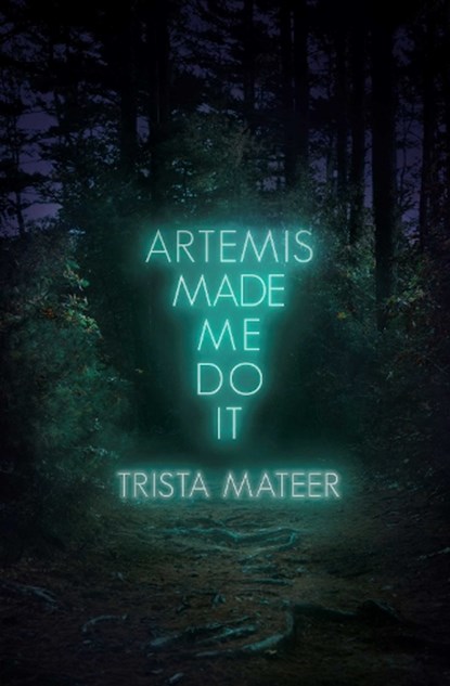 Artemis Made Me Do It, Trista Mateer - Paperback - 9781771682725