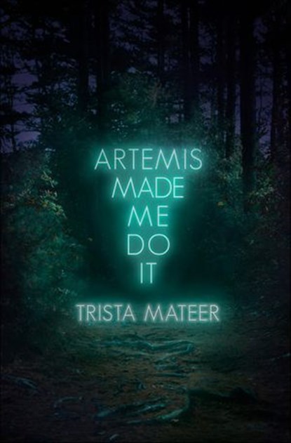 Artemis Made Me Do It, Trista Mateer - Ebook - 9781771682732