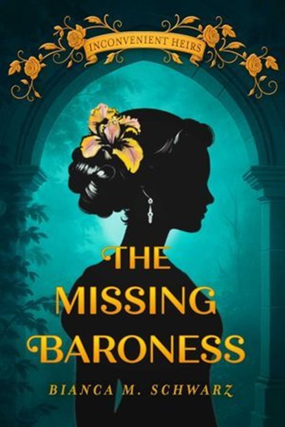 The Missing Baroness, Bianca M. Schwarz - Ebook - 9781771684521