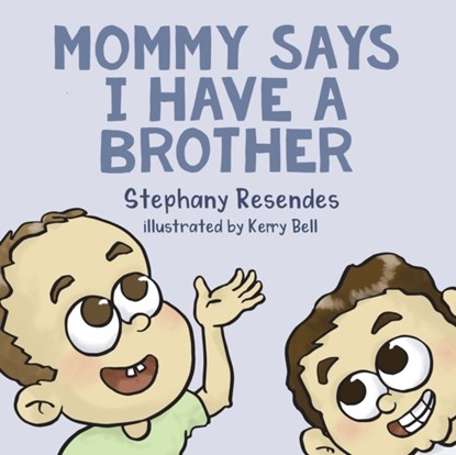 Mommy Says I Have a Brother, Stephany Resendes - Paperback - 9781771804332