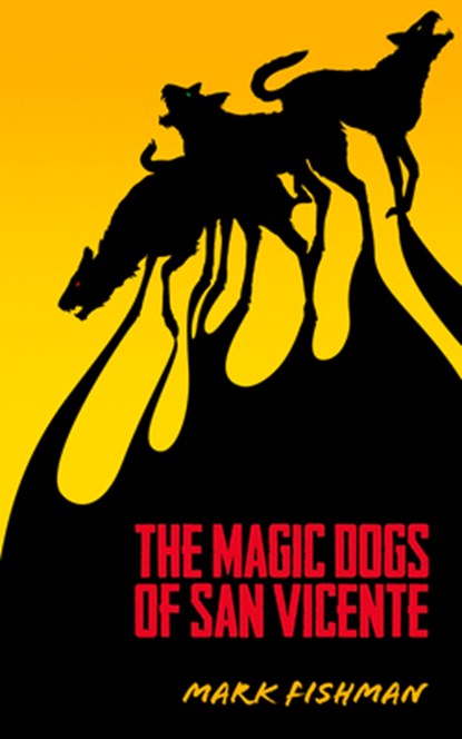 Magic Dogs of San Vicente, Mark Fishman - Paperback - 9781771830782