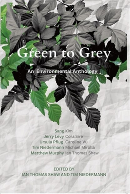 Green to Grey: An Environmental Anthology, Ian Thomas Shaw - Paperback - 9781771839297