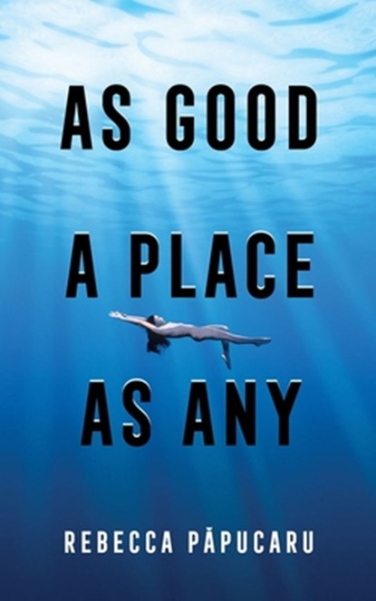 As Good a Place as Any: Volume 225, Rebecca Papucaru - Paperback - 9781771839396
