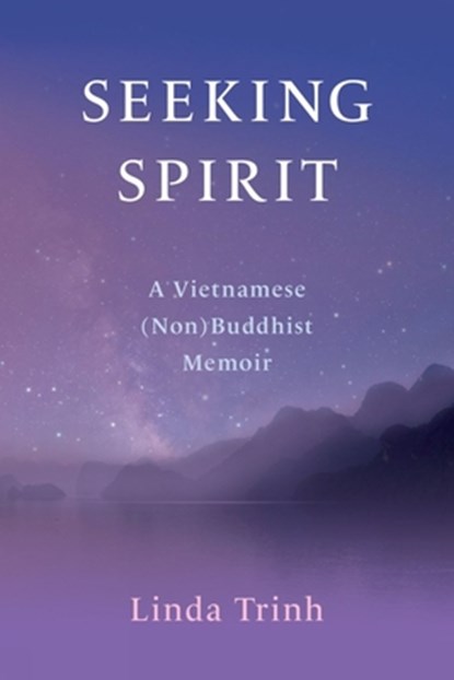 Seeking Spirit: A Vietnamese (Non) Buddhist Memoir, Linda Trinh - Paperback - 9781771839549