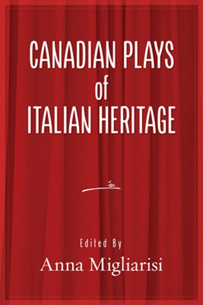 Canadian Plays of Italian Heritage: Volume 1 Volume 39, Anna Migliarsi - Paperback - 9781771839952
