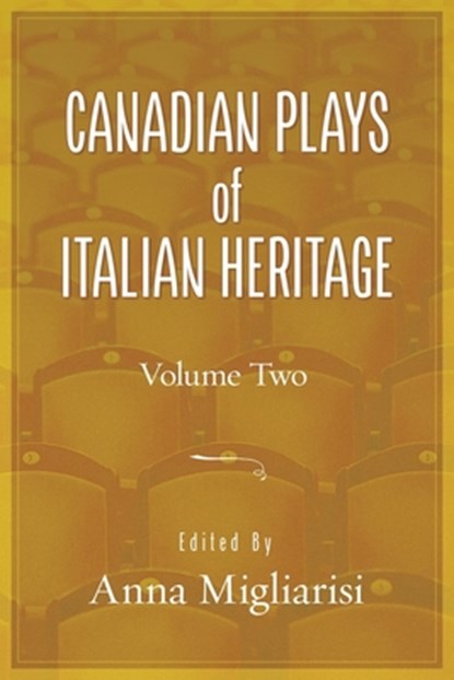 Canadian Plays of Italian Heritage: Volume 2 Volume 40, Anna Migliarsi - Paperback - 9781771839969