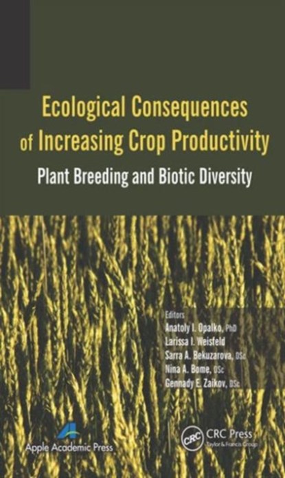 Ecological Consequences of Increasing Crop Productivity, ANATOLY I. (POINT PLEASANT,  New Jersey, USA) Opalko ; Larissa I. (Point Pleasant, New Jersey, USA) Weisfeld ; Sarra A. (Point Pleasant, New Jersey, USA) Bekuzarova ; Nina A. (Point Pleasant, New Jersey, USA) Bome ; Gennady E. (Point Pleasant, New Jersey, USA) Zaikov - Gebonden - 9781771880121