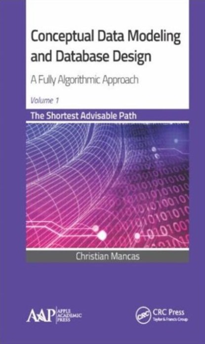 Conceptual Data Modeling and Database Design: A Fully Algorithmic Approach, Volume 1, Christian Mancas - Gebonden - 9781771881241