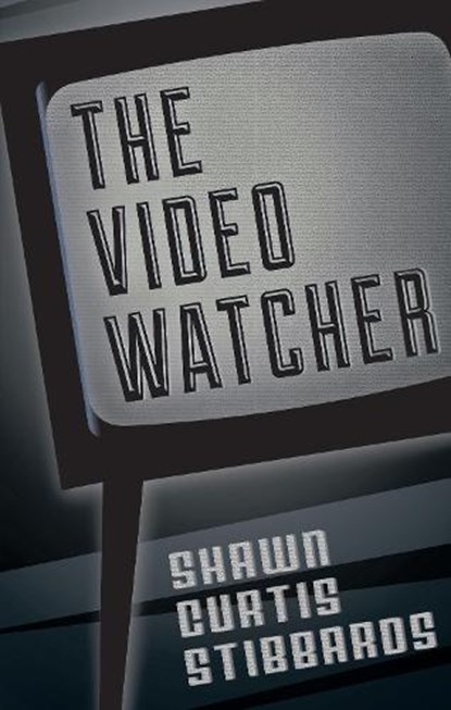 The Video Watcher, STIBBARDS,  Shawn Curtis - Paperback - 9781771960199