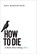 How to Die, Ray Robertson - Paperback - 9781771960946