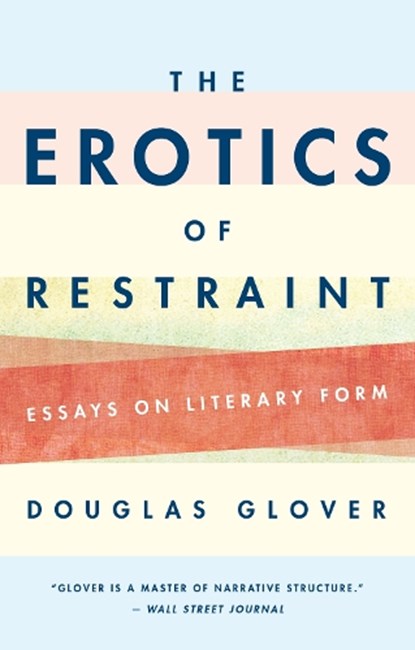 The Erotics of Restraint, Douglas Glover - Paperback - 9781771962919