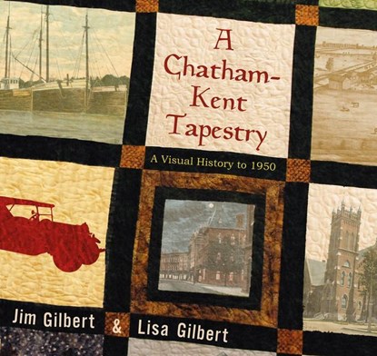 A Chatham-Kent Tapestry, Jim Gilbert ; Lisa Gilbert - Paperback - 9781771963008