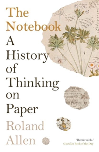 The Notebook: A History of Thinking on Paper, Roland Allen - Paperback - 9781771966283