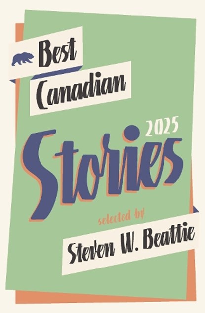 Best Canadian Stories 2025, Steven W. Beattie - Paperback - 9781771966344