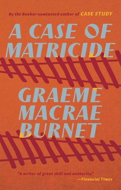 Burnet, G: Case of Matricide, Graeme Macrae Burnet - Paperback - 9781771966474