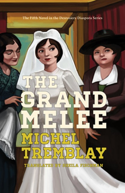 The Grand Melee, Michel Tremblay - Paperback - 9781772012613