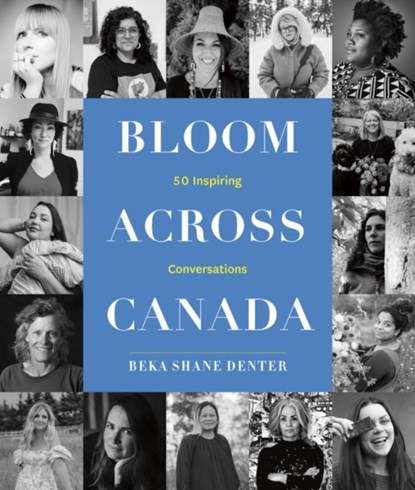 Bloom Where You Are Planted Across Canada, Beka Shane Denter - Gebonden - 9781772035001