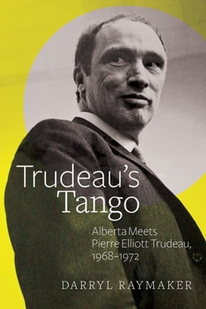 Trudeau's Tango, Darryl Raymaker - Ebook - 9781772123197