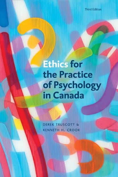 Ethics for the Practice of Psychology in Canada, Third Edition, Derek Truscott ; Kenneth H. Crook - Paperback - 9781772125429
