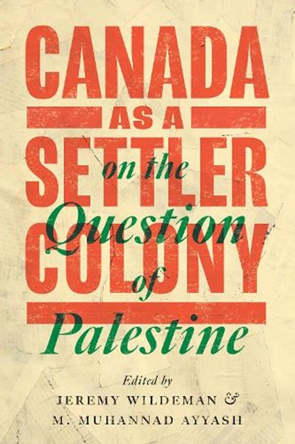 Canada as a Settler Colony on the Question of Palestine, Jeremy Wildeman - Paperback - 9781772126853