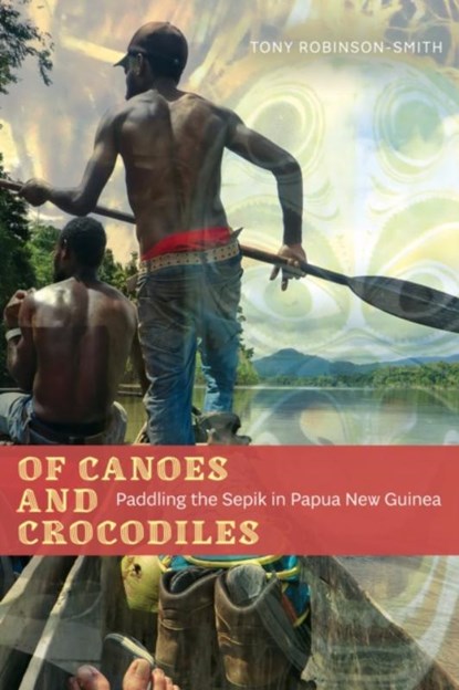 Of Canoes and Crocodiles, Tony Robinson-Smith - Paperback - 9781772127348