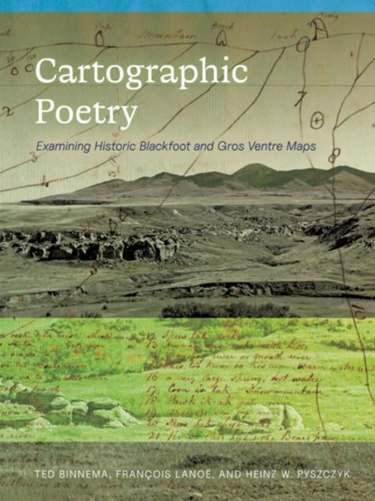 Cartographic Poetry, Ted (Professor Binnema ; Francois (Assistant Research Professor of Anthropology Lanoe ; Heinz W. (Departments of Geography & Environment and Archaeology Pyszczyk - Paperback - 9781772127997