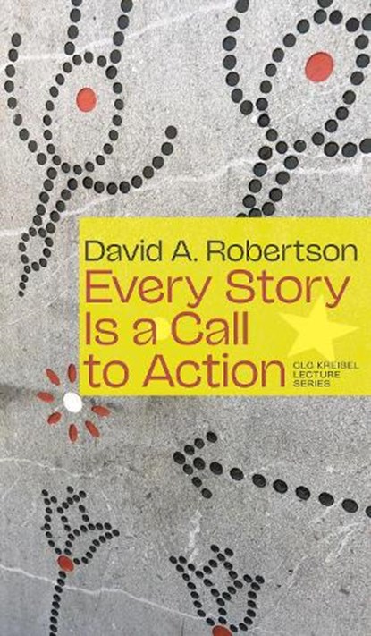 Every Story Is a Call to Action, David A. Robertson - Paperback - 9781772128512