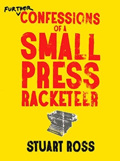 Further Confessions of a Small Press Racketeer, Stuart Ross - Paperback - 9781772140187