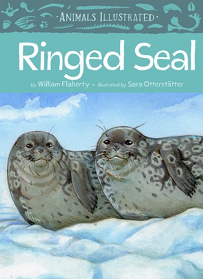 Animals Illustrated: Ringed Seal, William Flaherty - Gebonden - 9781772273700