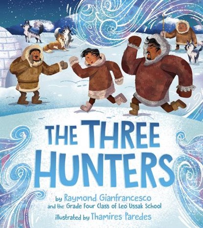 The Three Hunters, Raymond Gianfrancesco ; Grade 4 Class of Leo Ussak School - Paperback - 9781772274288