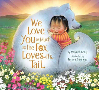 We Love You as Much as the Fox Loves Its Tail, Masiana Kelly - Gebonden - 9781772274769