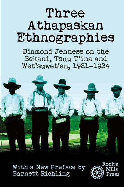Three Athapaskan Ethnographies, Diamond Jenness ; Barnett Richling - Paperback - 9781772441925