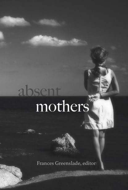 Absent Mothers, Frances Greenslade - Paperback - 9781772581232