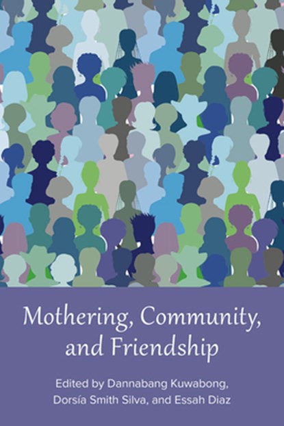 Mothering, Community, and Friendship, Essah Diaz ; Dannabang Kuwabong ; Dorsia Smith Silva - Paperback - 9781772583748