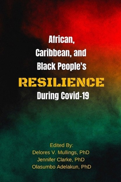 African, Caribbean and Black People's Resilience During Covid-19, Jennifer Clarke ; Delores V Mullings ; Olasumbo Adelakun I - Paperback - 9781772584677