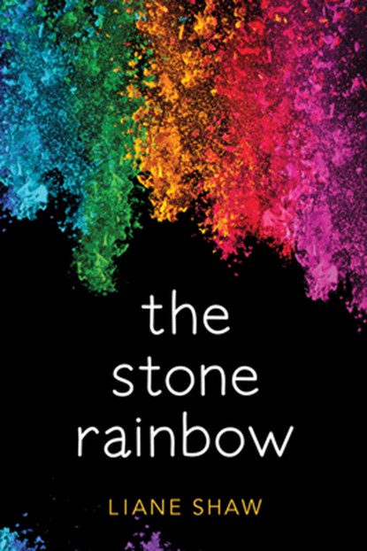 The Stone Rainbow, Liane Shaw - Paperback - 9781772601084