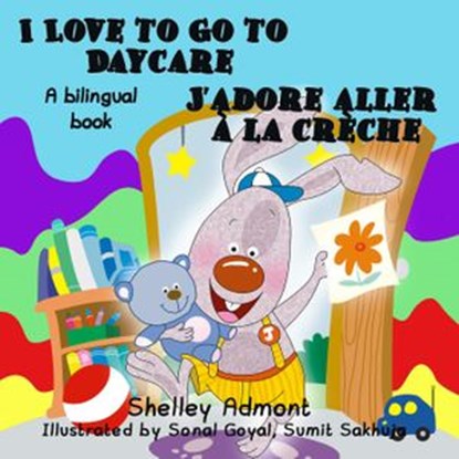 I Love to Go to Daycare J’adore aller à la crèche, Shelley Admont ; S.A. Publishing - Ebook - 9781772681239