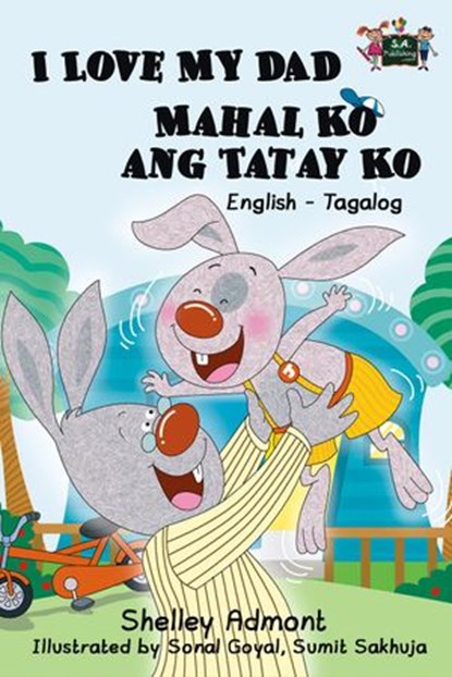 I Love My Dad Mahal Ko ang Tatay Ko: English Tagalog Bilingual Edition, Shelley Admont ; S.A. Publishing - Ebook - 9781772681765